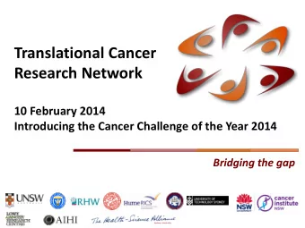Translational Cancer  Research Network  10 February 2014  Introducing the Cancer Challenge of the