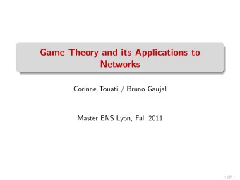 Game Theory and its Applications to  Networks  Corinne Touati / Bruno Gaujal  Master ENS Lyon, Fall