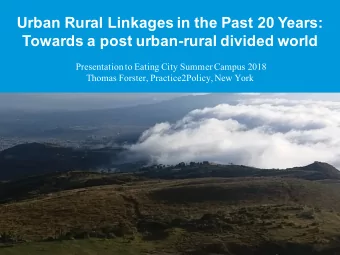 Urban Rural Linkages in the Past 20 Years:  Towards a post urban-rural divided world  Presentation