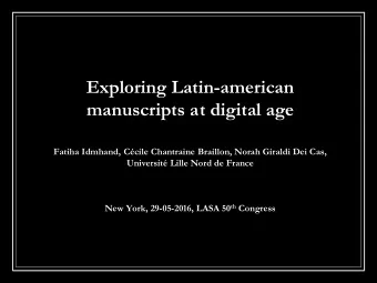 Exploring Latin-american  manuscripts at digital age  Fatiha Idmhand, Ccile Chantraine Braillon,