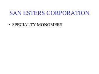 SAN ESTERS CORPORATION  SPECIALTY MONOMERS  SAN ESTERS CORPORATION  San Esters was formed in