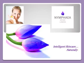 Inte  tellig  lligent  ent Skincare care   Natu  turally rally ! Natural + Scientific =