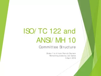 IS  O/ TC 122 and  ANS  I/ MH 10  Committee S  tructure  S  lides 1 to 4 from Patrick Davison