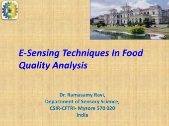 E-Sensing Techniques In Food  Quality Analysis  Dr. Ramasamy Ravi,  Department of Sensory Science,