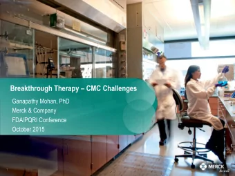 Breakthrough Therapy  CMC Challenges  Ganapathy Mohan, PhD  Merck &amp; Company  FDA/PQRI