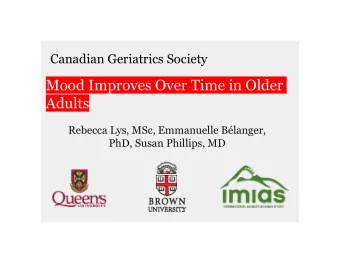 Mood Improves Over Time in Older  Adults  Rebecca Lys, MSc, Emmanuelle Blanger,  PhD, Susan