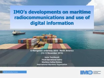IMOs developments on maritime  radiocommunications and use of  digital information  E-Navigation