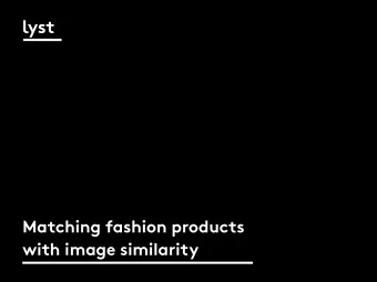 Matching fashion products  with image similarity  Eddie Bell  eddie@lyst.com  @ejlbell  2  we