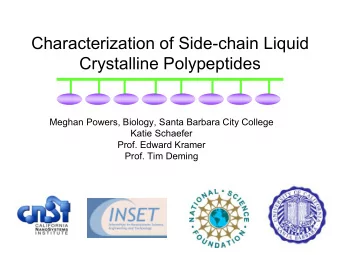 Characterization of Side-chain Liquid  Crystalline Polypeptides  Meghan Powers, Biology, Santa