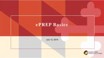 ePREP Basics  July 12, 2018  Overview  This Webinar will cover the following:    Benefits of