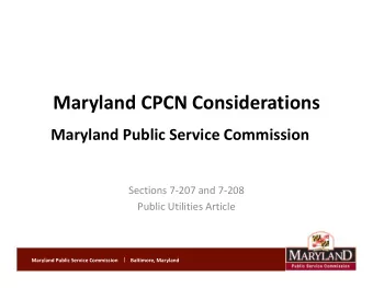 Maryland CPCN Considerations  Maryland Public Service Commission  Sections 7-207 and 7-208  Public