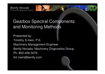 Gearbox Spectral Components  and Monitoring Methods  Presented by:  Timothy S Irwin, P.E.