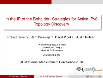 In the IP of the Beholder: Strategies for Active IPv6  Topology Discovery Robert Beverly * , Ram
