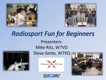 Radiosport Fun for Beginners  Presenters:  Mike Ritz, W7VO  Steve Gette, W7XQ  Outline