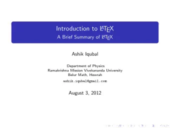 Introduction to L A T  EX  A Brief Summary of L A T  EX  Ashik Iqubal  Department of Physics