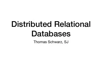 Distributed Relational  Databases  Thomas Schwarz, SJ  Why?  Parallelism is a simple way to