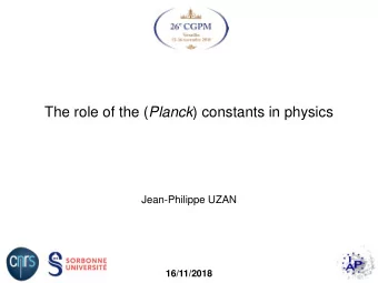 The role of the ( Planck ) constants in physics  Jean-Philippe UZAN 16/11/2018  The new system of