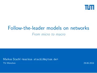 Follow-the-leader models on networks  From micro to macro Markus Stachl