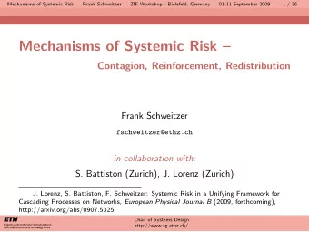 Mechanisms of Systemic Risk   Contagion, Reinforcement, Redistribution  Frank Schweitzer