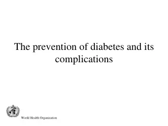 The prevention of diabetes and its  complications  World Health Organization  Overview   Primary