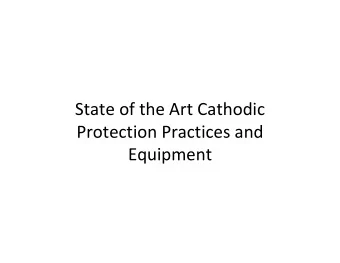 State of the Art Cathodic Protection Practices and Equipment State of the Art  Definition: The