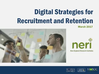 Digital Strategies for  Recruitment and Retention  March 2017  Who We Are  Presenter:  Lisa