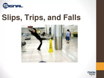 Slips, Trips, and Falls  DISCLAIMER:  The contents of this document are intended only for  the