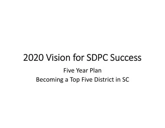 2020 2020 Vi  Visi  sion on fo for SDPC SDPC Success  Success Five Year Plan Becoming a Top Five