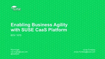 Enabling Business Agility  with SUSE CaaS Platform  BOV 1078  Rob Knight  Jonas Forsberg