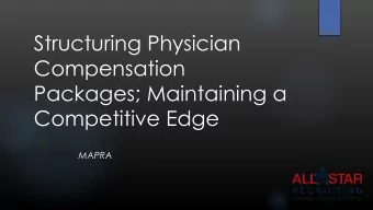 Structuring Physician  Compensation  Packages; Maintaining a  Competitive Edge  MAPRA  Arlene