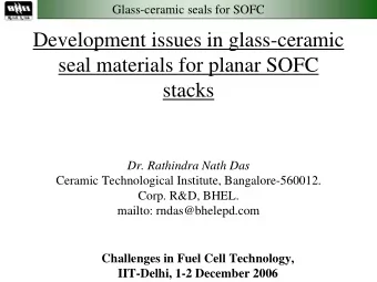 Development issues in glass-ceramic  seal materials for planar SOFC  stacks  Dr. Rathindra Nath Das