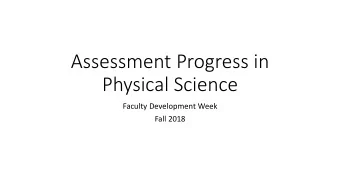 Assessment Progress in  Physical Science  Faculty Development Week  Fall 2018  Step One:  What Do