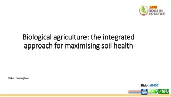 Biological agriculture: the integrated  approach for maximising soil health  Mike Harrington