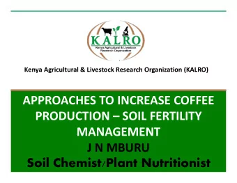 APPROACHES TO INCREASE COFFEE PRODUCTION  SOIL FERTILITY  MANAGEMENT J N MBURU  Soil