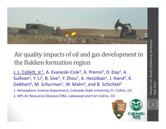 Air quality impacts of oil and gas development in  the Bakken formation region J. L. Collett, Jr. 1