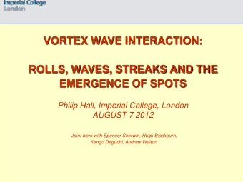 ROLLS, WAVES, STREAKS AND THE  EMERGENCE OF SPOTS  Philip Hall, Imperial College, London  AUGUST 7