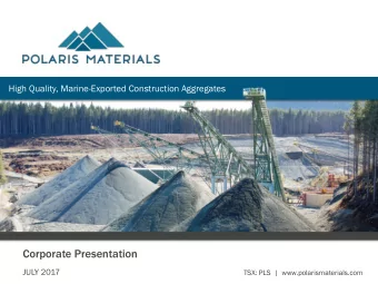 Corporate Presentation  JULY 2017  TSX: PLS  |  www.polarismaterials.com  Forward Looking