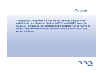 Purpose    To support the Government of Kenya and the Ministries of Public Health  and