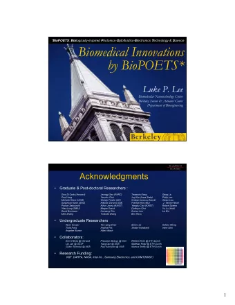 Biomedical Innovations  by BioPOETS*  Luke P. Lee  Biomolecular Nanotechnology Center  Berkeley