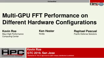 Multi-GPU FFT Performance on  Different Hardware Configurations  Ken Hester  Kevin Roe  Raphael