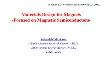 Materials Design for Magnets  -Focused on Magnetic Semiconductors-  Sadamichi Maekawa  Advance