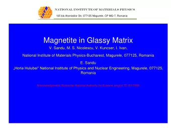 Magnetite in Glassy Matrix  V. Sandu, M. S. Nicolescu, V. Kuncser, I. Ivan,  National Institute of