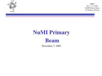 NuMI Primary  Beam  November 7, 2003  NuMI  NuMI Primary Beam  NBI03  Nov. 7-11, 2003  NuMI Primary