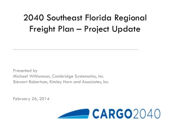 2040 Southeast Florida Regional  Freight Plan  Project Update  Presented by  Michael Williamson,