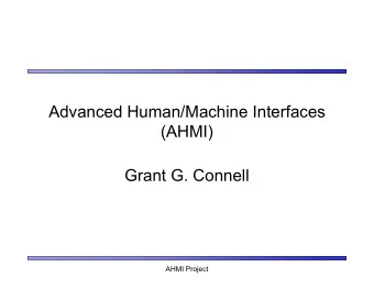 Advanced Human/Machine Interfaces  (AHMI)  Grant G. Connell  AHMI Project  Project Scope