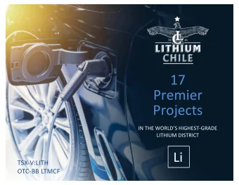 17  Premier  Projects  IN THE WORLDS HIGHEST-GRADE  LITHIUM DISTRICT  Li  TSX-V:LITH  OTC-BB