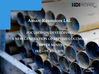 Amarc Resources Ltd.  FOCUSED ON DEVELOPING  A NEW GENERATION OF BRITISH COLUMBIA  COPPER MINES