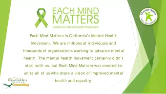 Each Mind Matters is Californias Mental Health  Movement. We are millions of individuals and