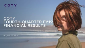 COTY  FOURTH QUARTER FY19  FINANCIAL RESULTS  August 28, 2019  FY19 PROFIT AND CASH  DELIVERED AS