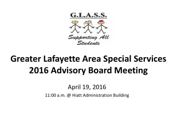 Greater Lafayette Area Special Services  2016 Advisory Board Meeting  April 19, 2016  11:00 a.m. @